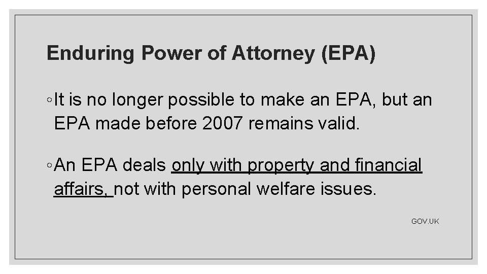 Enduring Power of Attorney (EPA) ◦ It is no longer possible to make an