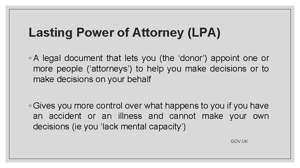 Lasting Power of Attorney (LPA) ◦ A legal document that lets you (the ‘donor’)