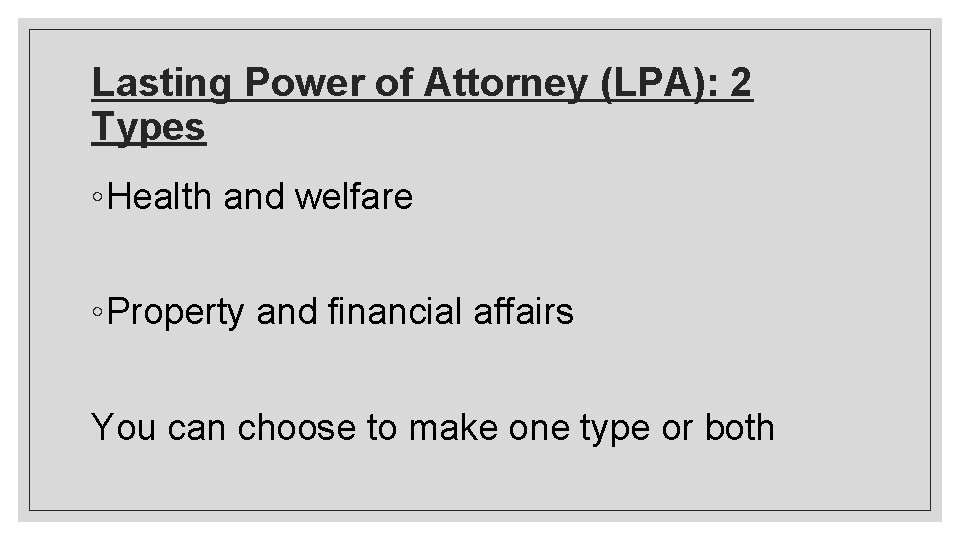 Lasting Power of Attorney (LPA): 2 Types ◦Health and welfare ◦Property and financial affairs