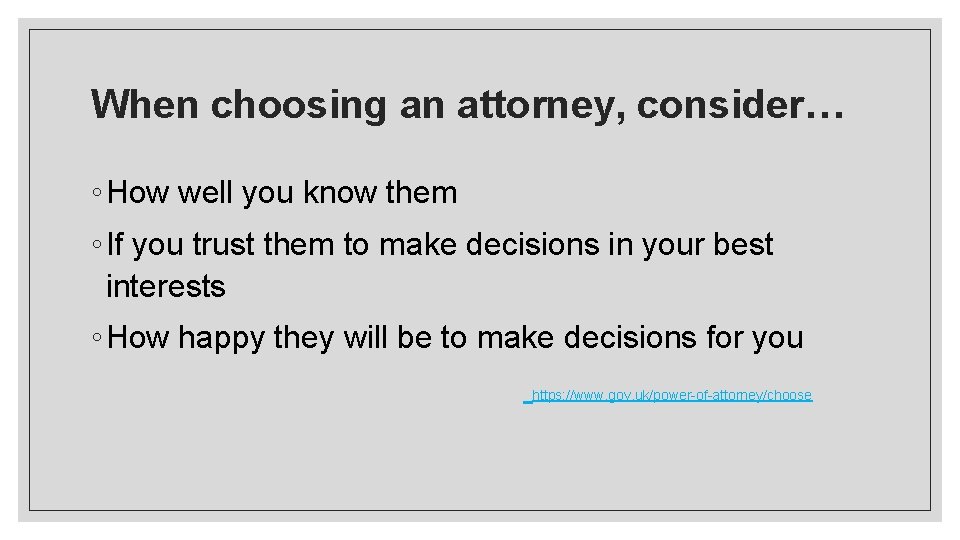 When choosing an attorney, consider… ◦ How well you know them ◦ If you