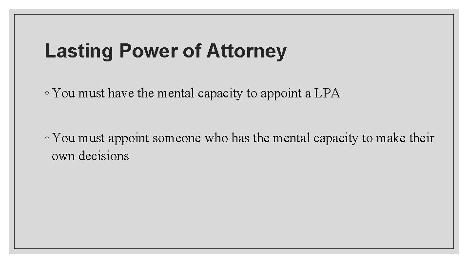 Lasting Power of Attorney ◦ You must have the mental capacity to appoint a