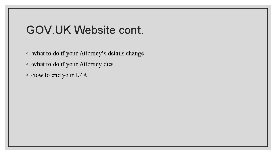 GOV. UK Website cont. ◦ -what to do if your Attorney’s details change ◦