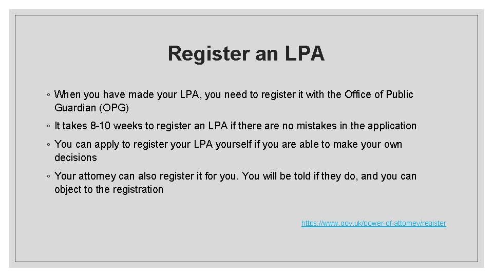 Register an LPA ◦ When you have made your LPA, you need to register