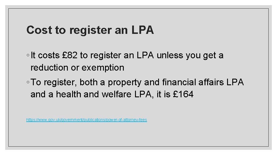Cost to register an LPA ◦ It costs £ 82 to register an LPA