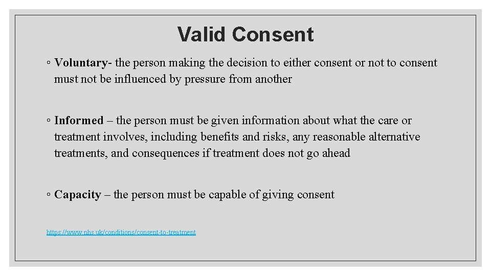 Valid Consent ◦ Voluntary- the person making the decision to either consent or not