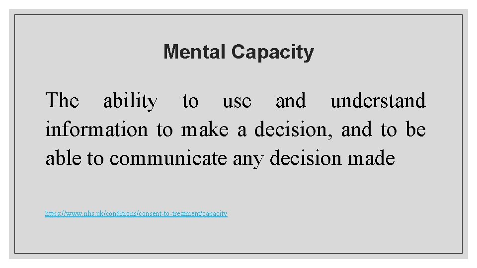 Mental Capacity The ability to use and understand information to make a decision, and