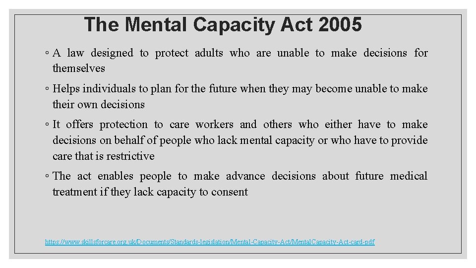 The Mental Capacity Act 2005 ◦ A law designed to protect adults who are