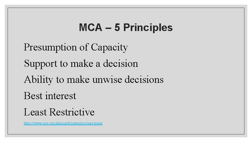 MCA – 5 Principles Presumption of Capacity Support to make a decision Ability to