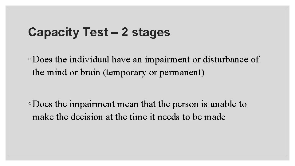 Capacity Test – 2 stages ◦ Does the individual have an impairment or disturbance