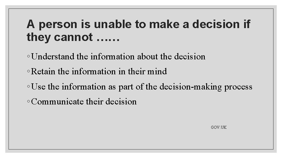 A person is unable to make a decision if they cannot …… ◦ Understand