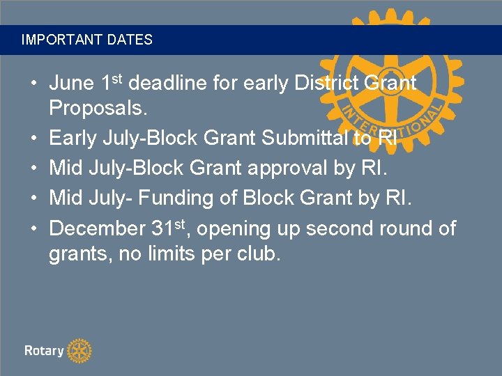 IMPORTANT DATES • June 1 st deadline for early District Grant Proposals. • Early