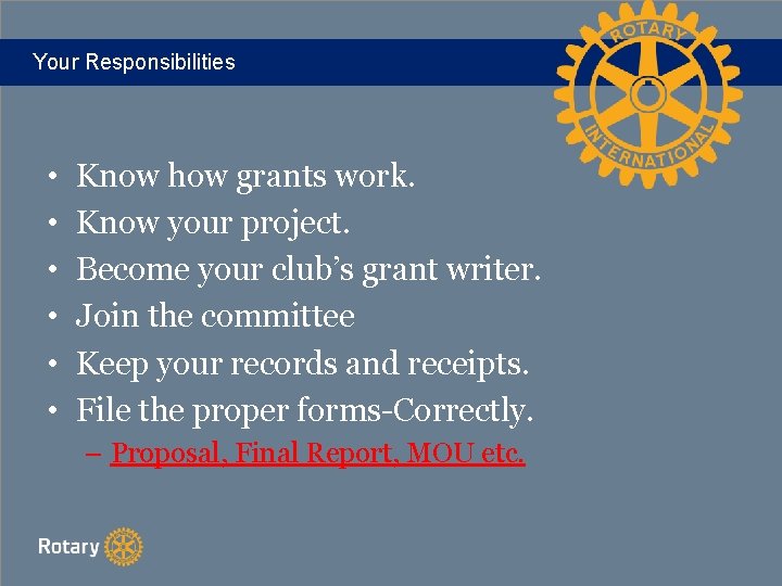 Your Responsibilities • • • Know how grants work. Know your project. Become your