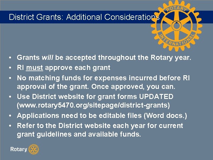 District Grants: Additional Considerations • Grants will be accepted throughout the Rotary year. •
