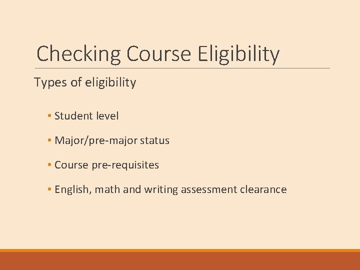Checking Course Eligibility Types of eligibility • Student level • Major/pre-major status • Course