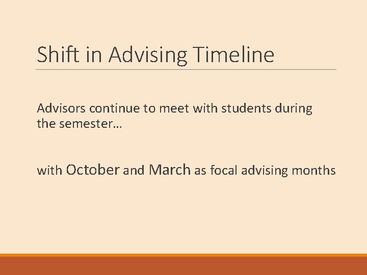 Shift in Advising Timeline Advisors continue to meet with students during the semester… with