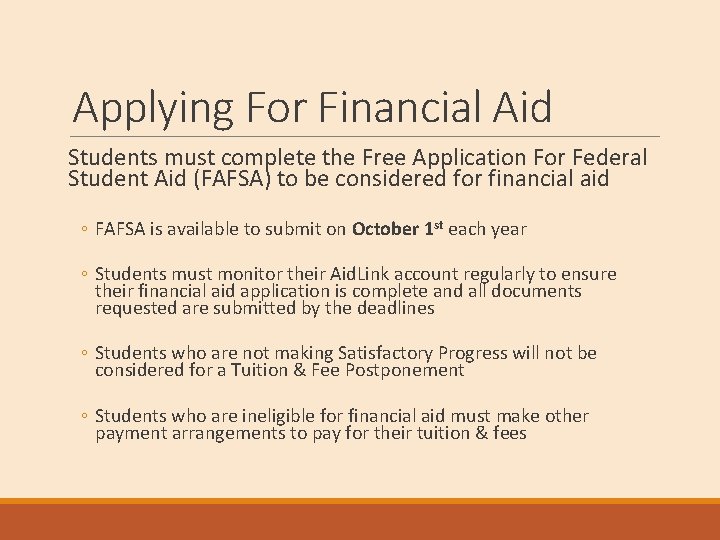 Applying For Financial Aid Students must complete the Free Application For Federal Student Aid