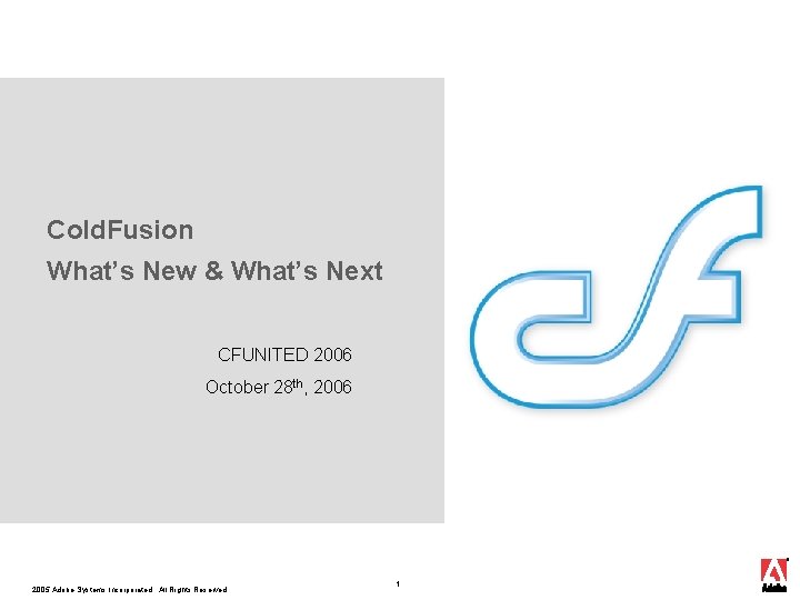 Cold. Fusion What’s New & What’s Next CFUNITED 2006 October 28 th, 2006 2005