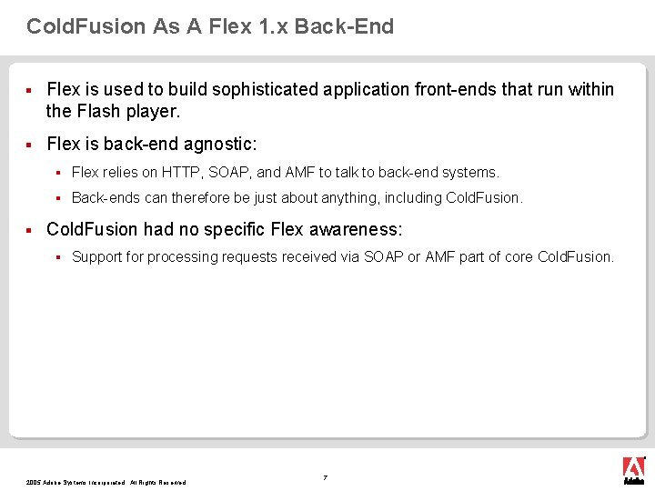 Cold. Fusion As A Flex 1. x Back-End § Flex is used to build