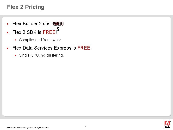 Flex 2 Pricing Flex Builder 2 costs$499 $699 $59 $899 $999 $79 9 §