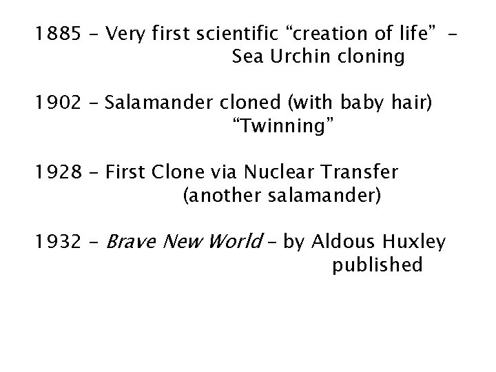 1885 – Very first scientific “creation of life” Sea Urchin cloning 1902 – Salamander 1885 – Very first scientific “creation of life” Sea Urchin cloning 1902 – Salamander