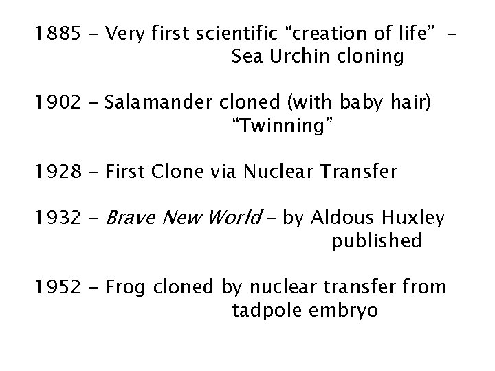 1885 – Very first scientific “creation of life” Sea Urchin cloning 1902 – Salamander 1885 – Very first scientific “creation of life” Sea Urchin cloning 1902 – Salamander