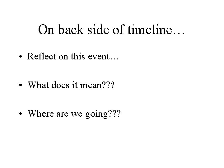 On back side of timeline… • Reflect on this event… • What does it On back side of timeline… • Reflect on this event… • What does it