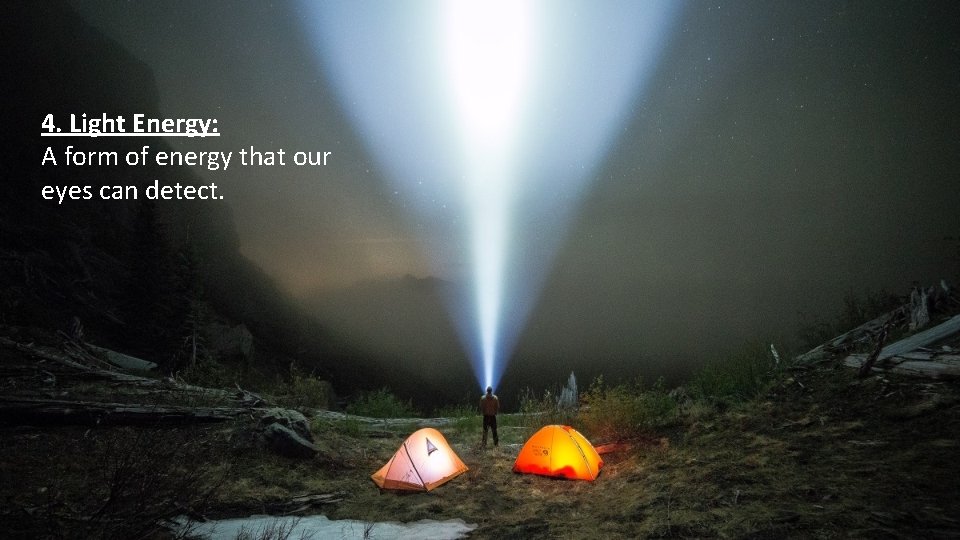 4. Light Energy: A form of energy that our eyes can detect. 