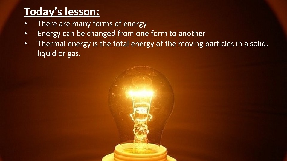 Today’s lesson: • • • There are many forms of energy Energy can be