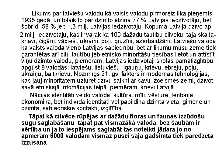 Likums par latviešu valodu kā valsts valodu pirmoreiz tika pieņemts 1935. gadā, un tolaik