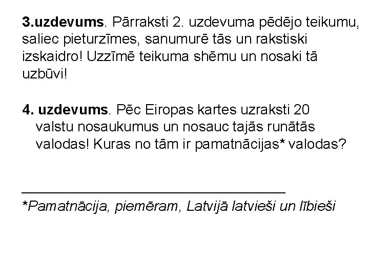 3. uzdevums. Pārraksti 2. uzdevuma pēdējo teikumu, saliec pieturzīmes, sanumurē tās un rakstiski izskaidro!