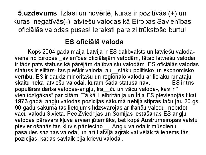 5. uzdevums. Izlasi un novērtē, kuras ir pozitīvās (+) un kuras negatīvās(-) latviešu valodas