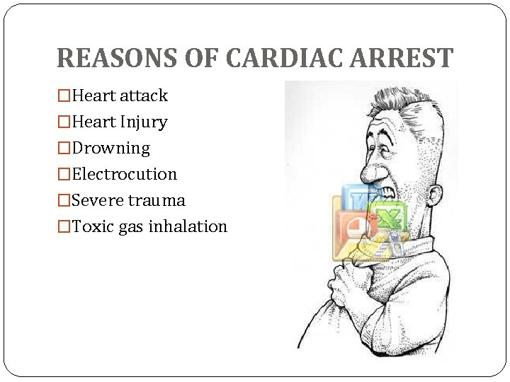 REASONS OF CARDIAC ARREST �Heart attack �Heart Injury �Drowning �Electrocution �Severe trauma �Toxic gas