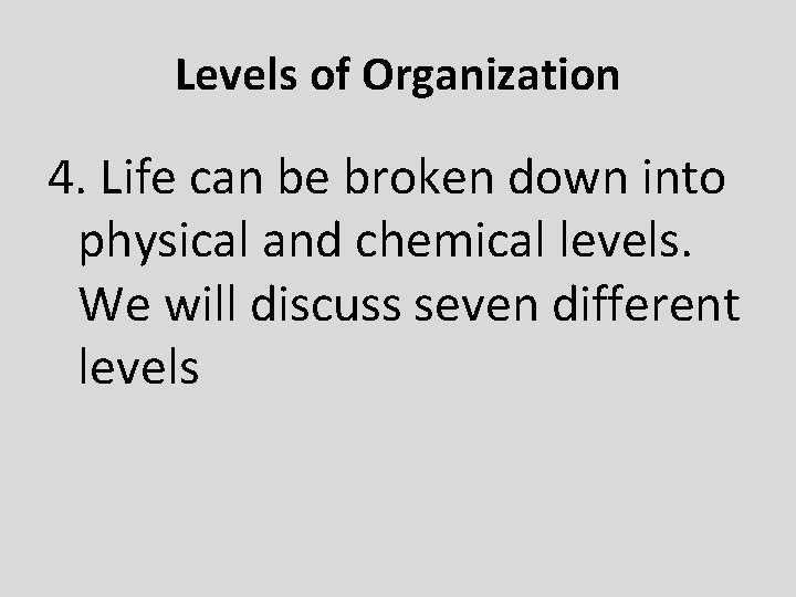 Levels of Organization 4. Life can be broken down into physical and chemical levels.