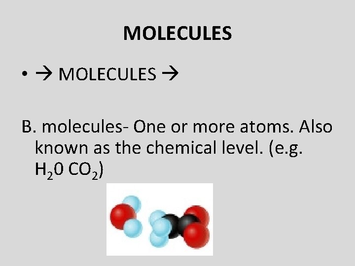 MOLECULES • MOLECULES B. molecules- One or more atoms. Also known as the chemical
