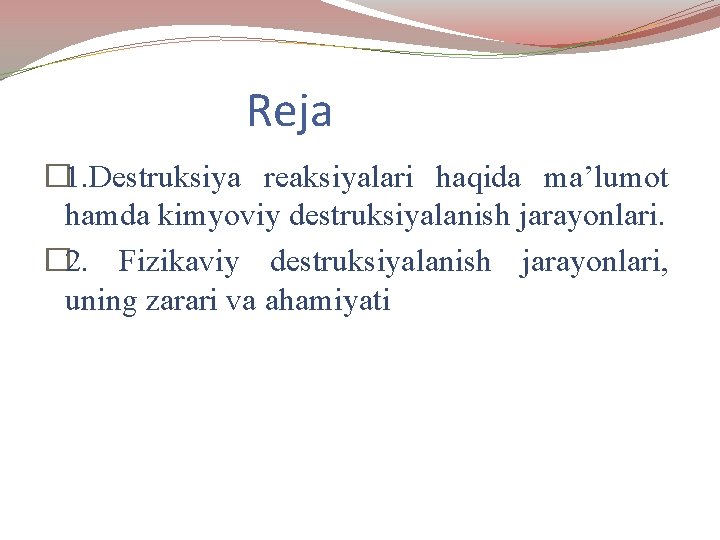 Reja � 1. Destruksiya reaksiyalari haqida ma’lumot hamda kimyoviy dеstruksiyalаnish jаrаyonlаri. � 2. Fizikaviy