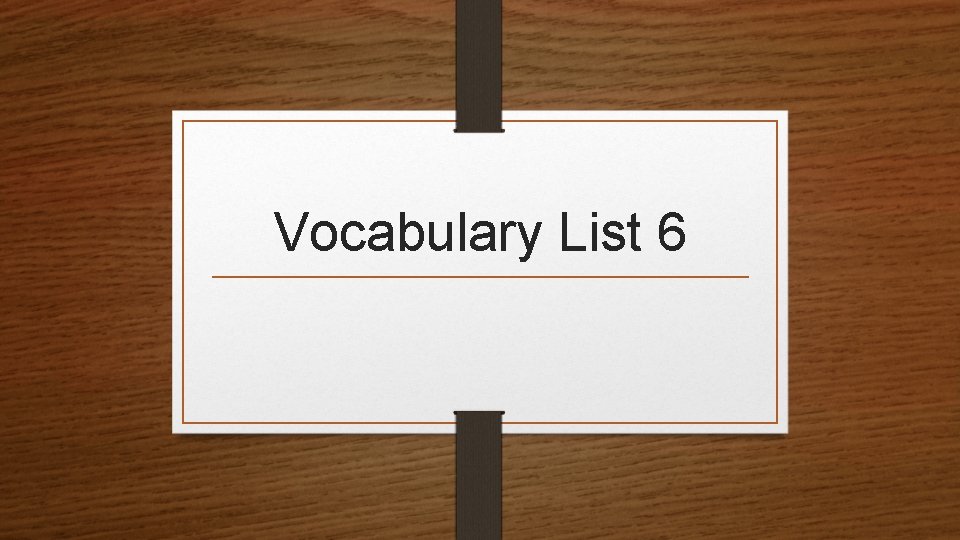 Vocabulary List 6 