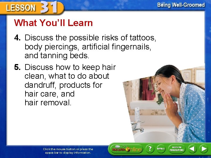 What You’ll Learn 4. Discuss the possible risks of tattoos, body piercings, artificial fingernails,