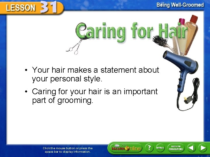 Caring for Hair • Your hair makes a statement about your personal style. •