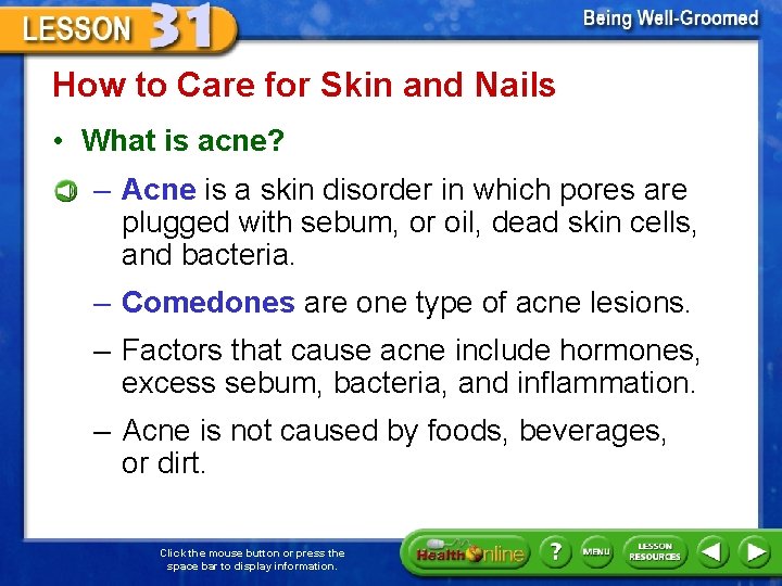 How to Care for Skin and Nails • What is acne? – Acne is