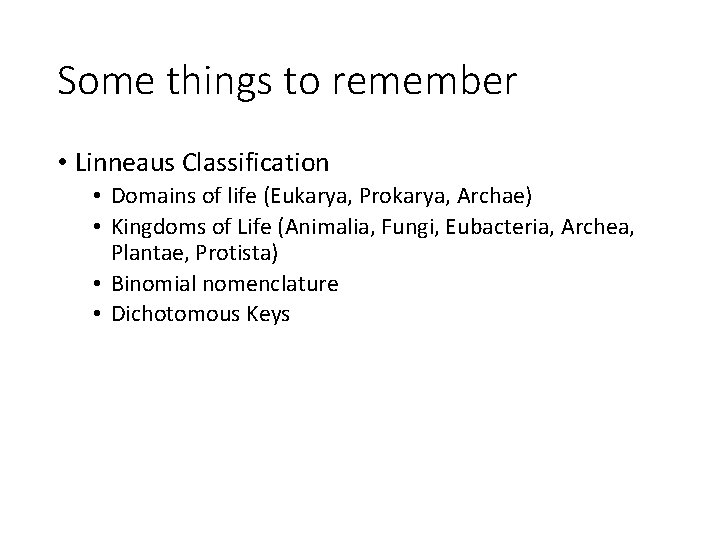 Some things to remember • Linneaus Classification • Domains of life (Eukarya, Prokarya, Archae)