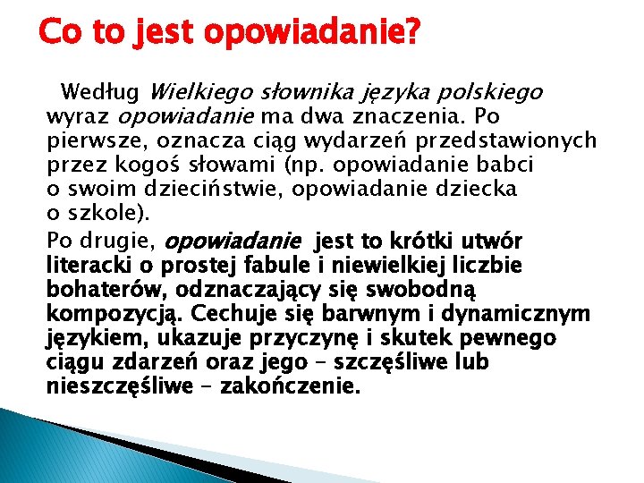 Co to jest opowiadanie? Według Wielkiego słownika języka polskiego wyraz opowiadanie ma dwa znaczenia. Co to jest opowiadanie? Według Wielkiego słownika języka polskiego wyraz opowiadanie ma dwa znaczenia.