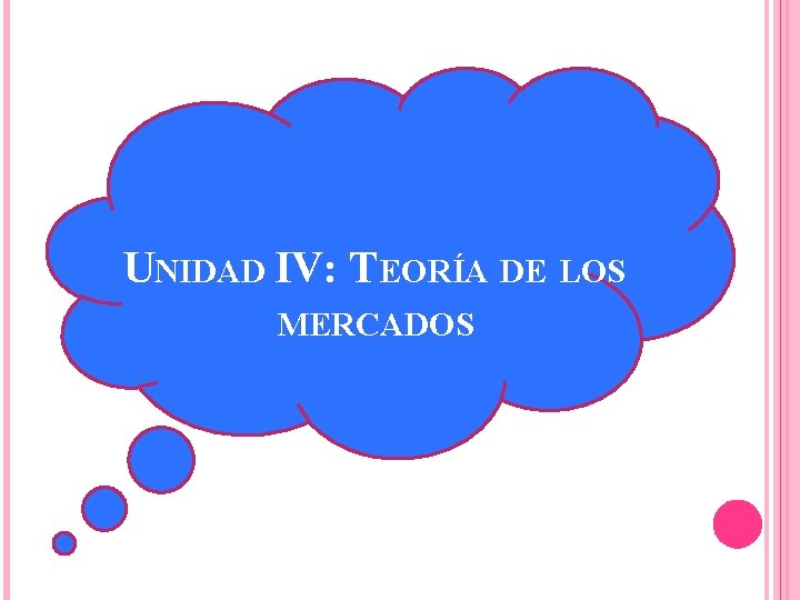 UNIDAD IV: TEORÍA DE LOS MERCADOS 