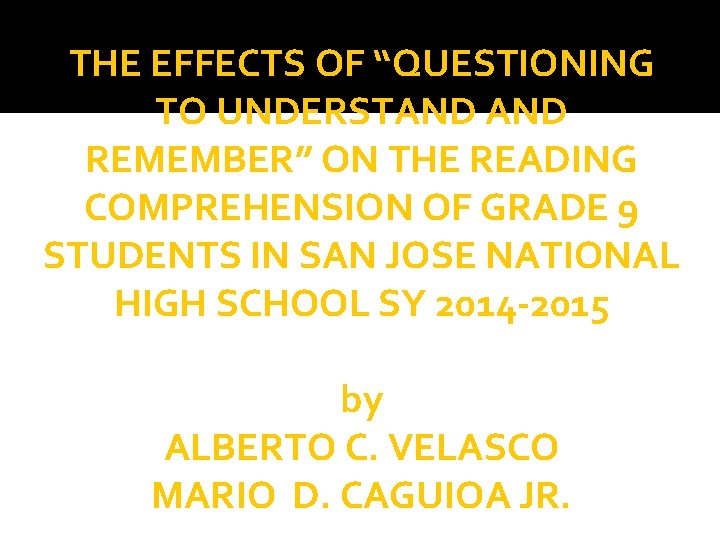 THE EFFECTS OF “QUESTIONING TO UNDERSTAND REMEMBER” ON THE READING COMPREHENSION OF GRADE 9