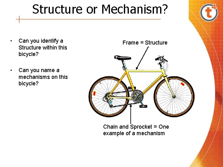 Structure or Mechanism? • Can you identify a Structure within this bicycle? • Can