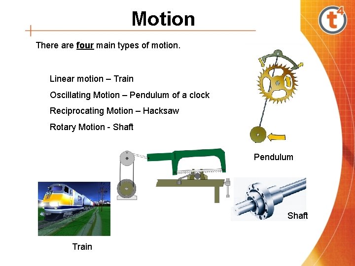 Motion There are four main types of motion. Linear motion – Train Oscillating Motion