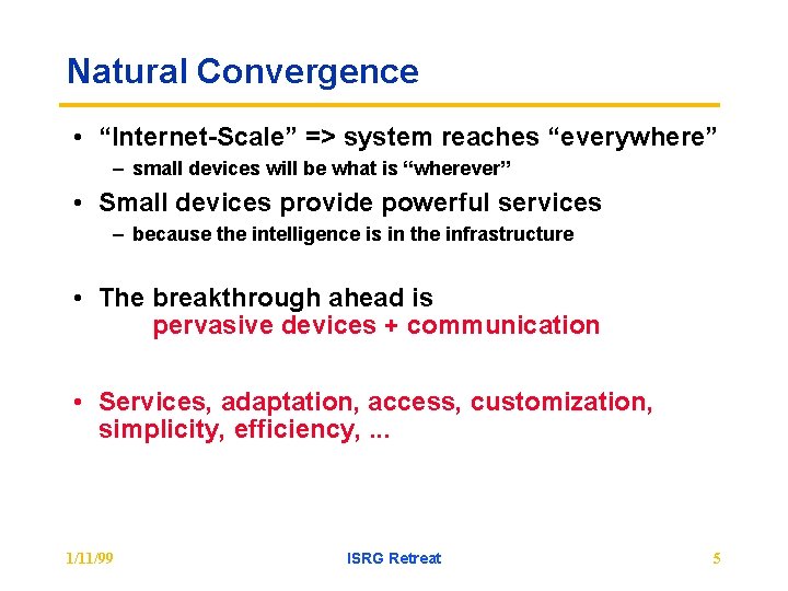 Natural Convergence • “Internet-Scale” => system reaches “everywhere” – small devices will be what