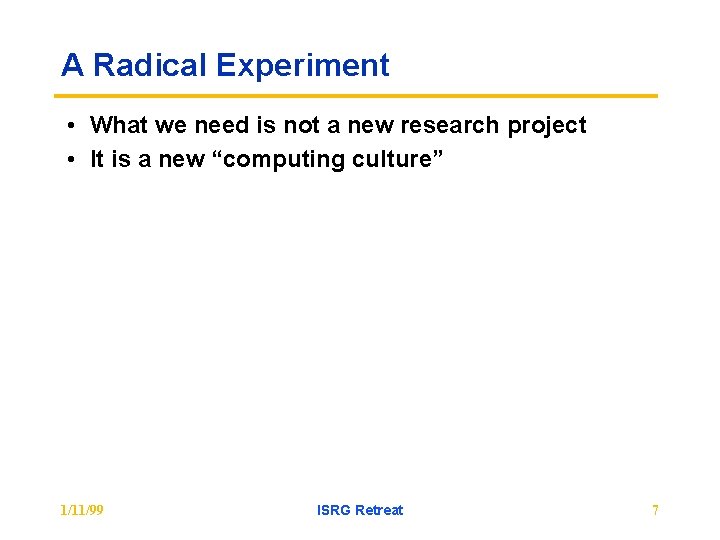 A Radical Experiment • What we need is not a new research project •