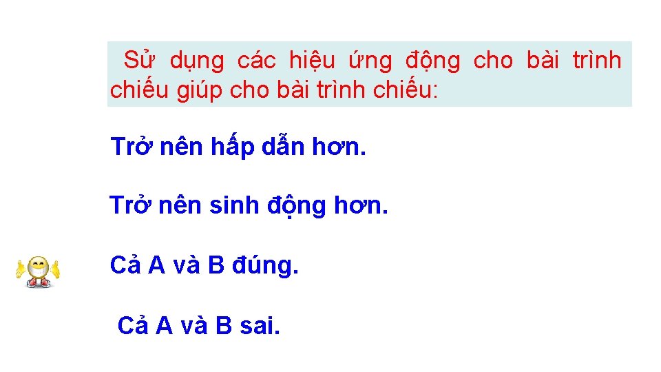 Sử dụng các hiệu ứng động cho bài trình chiếu giúp cho bài trình