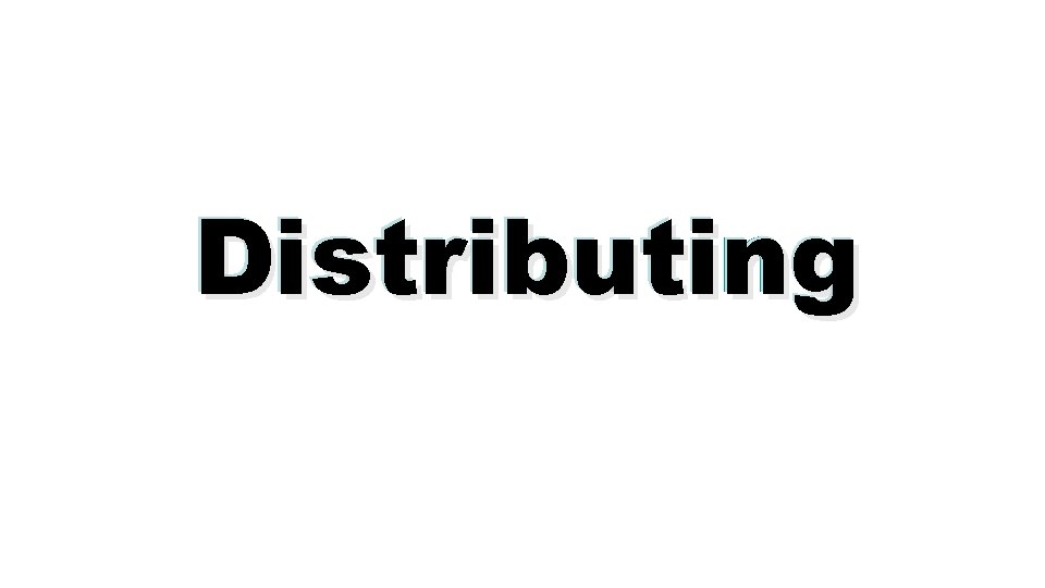 D istributing Distributing 