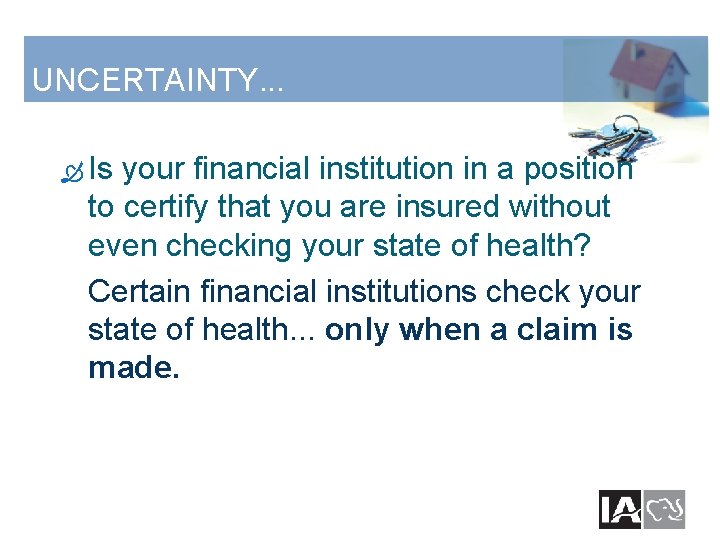 UNCERTAINTY. . . Is your financial institution in a position to certify that you